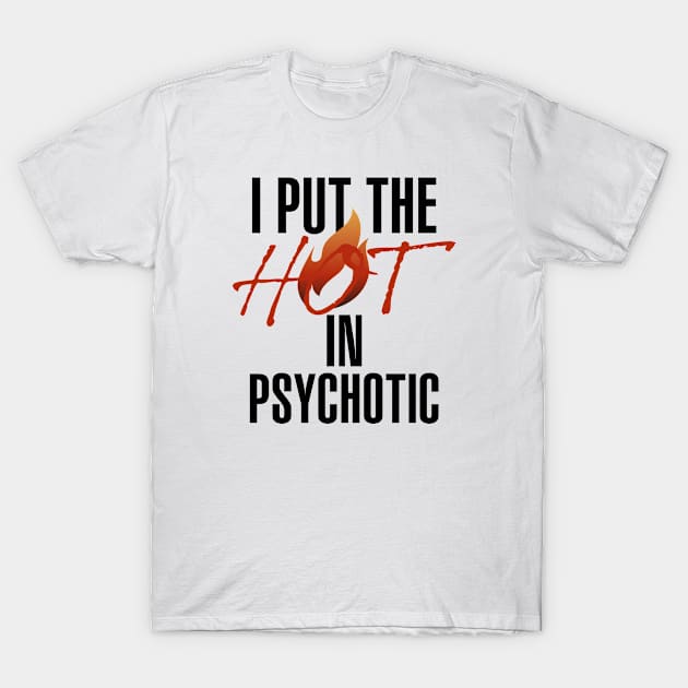 I put the hot in psychotic - Funny wife or girlfriend T-Shirt by Crazy Collective